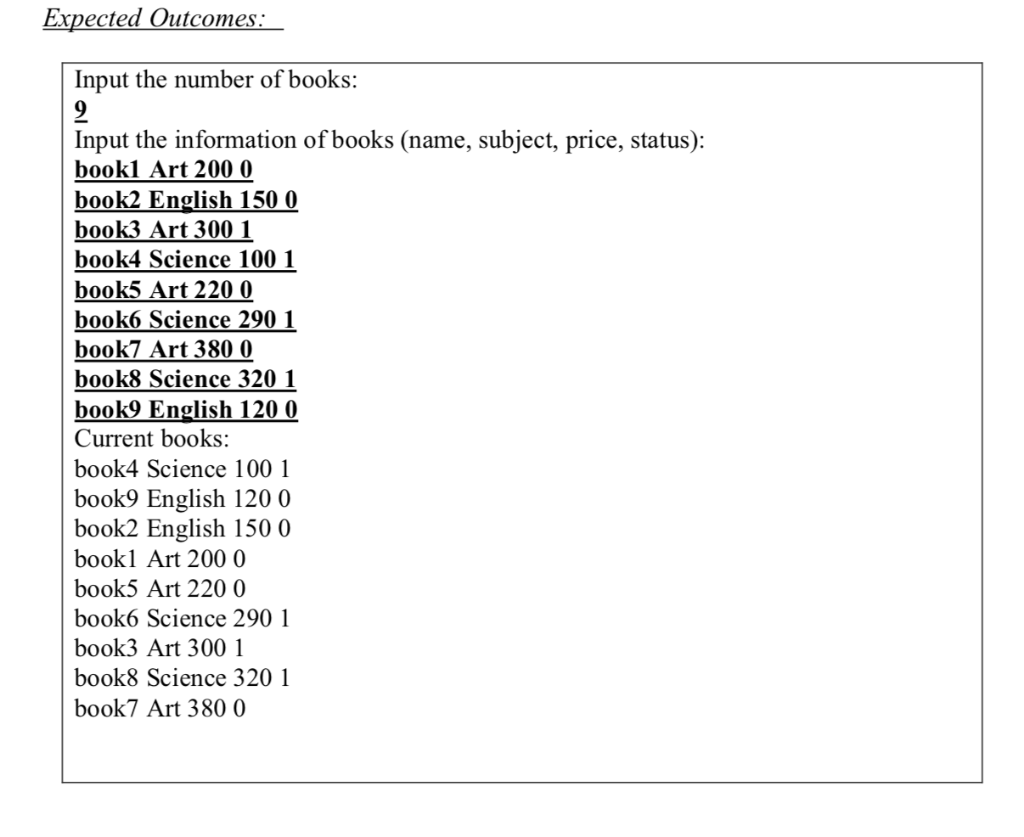 Expected Outcomes Input the number of books: Input the information of books (name, subject, price, status): bookl Art 200 0 b