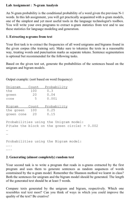 Lab Assignment: N-gram Analysis An N-gram probability is the conditional probability of a word given the previous N-1 words.