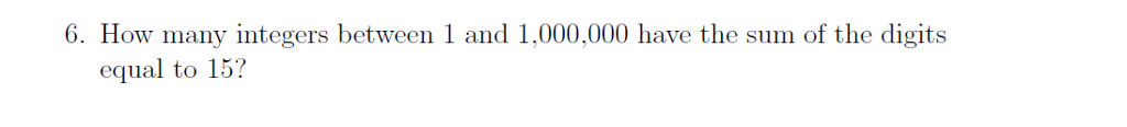 6. How many integers between 1 and 1,000,000 have the sum of the digits equal to 15?