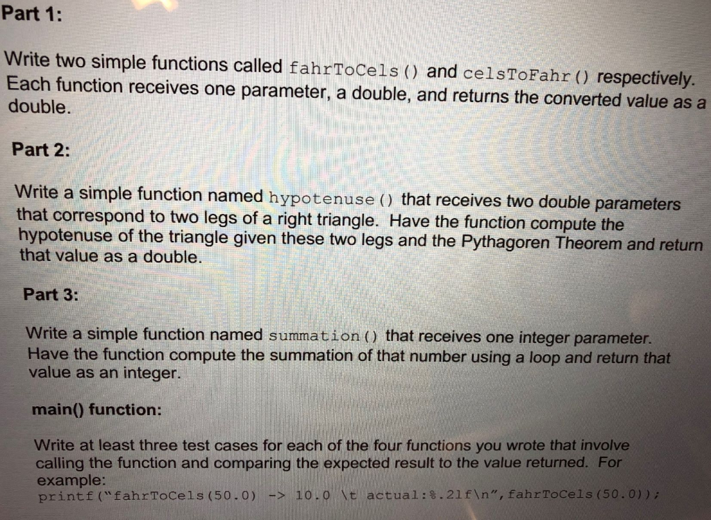 Part 1: Write two simple functions called fahrToCels 0 and celsToFahr 0 respectively. Each function receives one parameter, a
