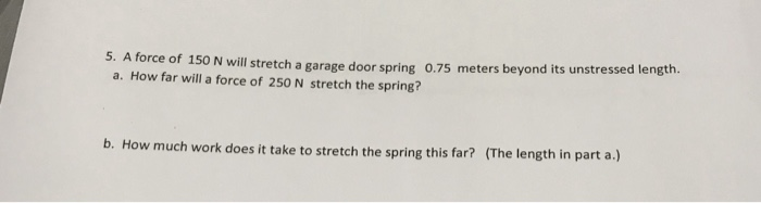 Solved 5 A Force Of 150 N Will Stretch A Garage Door Spr