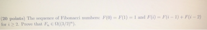 ( 20 points) The sequence of Fibonacci numbers F(0) = F (1) = 1 and F(i) = F(i-1) + F(i-2) for i2. Prove that FE 2((3/2))