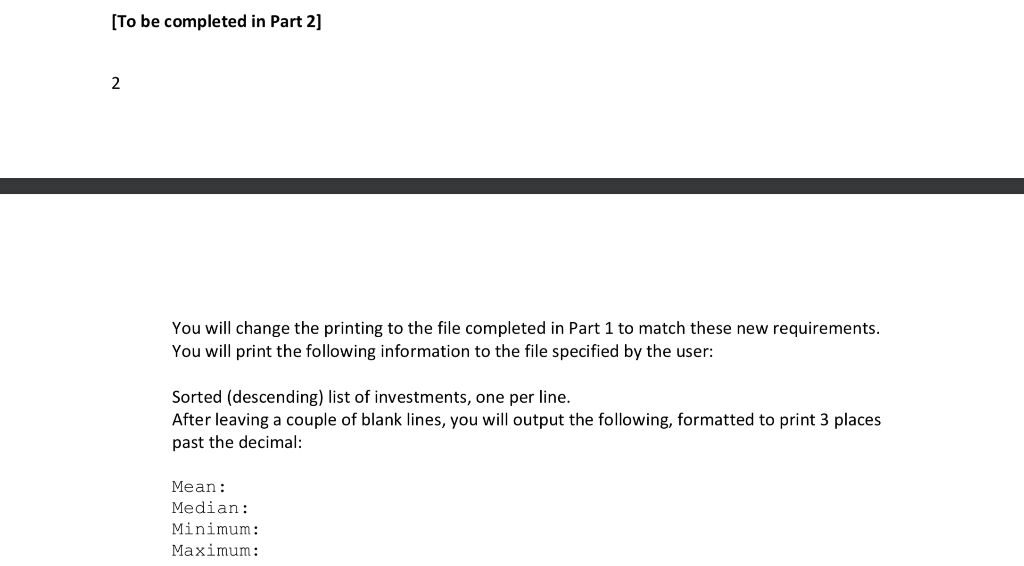 [To be completed in Part 2] You will change the printing to the file completed in Part 1 to match these new requirements You