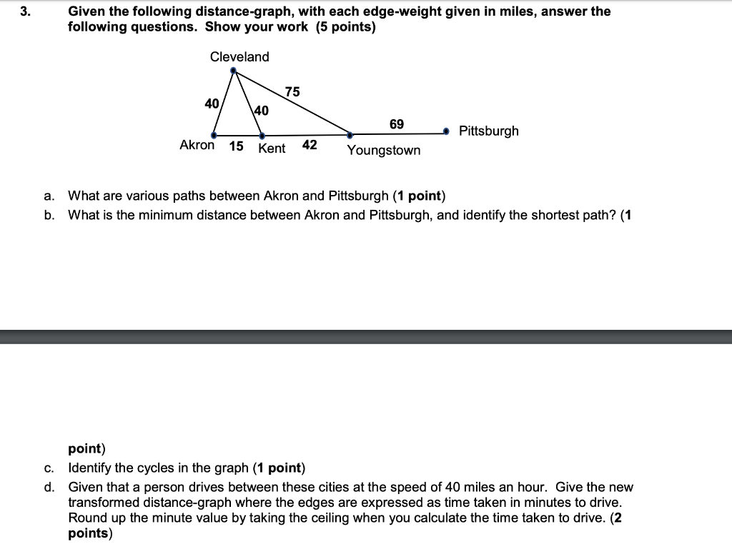 3.Given the following distance-graph, with each edge-weight given in miles, answer the following questions. Show your work (5