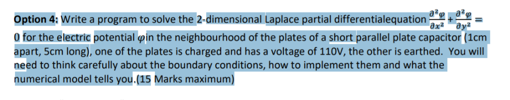 Option 4: write a program to solve the 2-dimensional Laplace partial different alequation a +습 = 0 for the electric potential