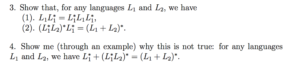 3. Show that, for any languages L1 and L2, we have 4. Show me (through an example) why this is not true: for any languages Li and L2 , we have LỈ + (LİL2)* = (Li + L2) 2, we have 1