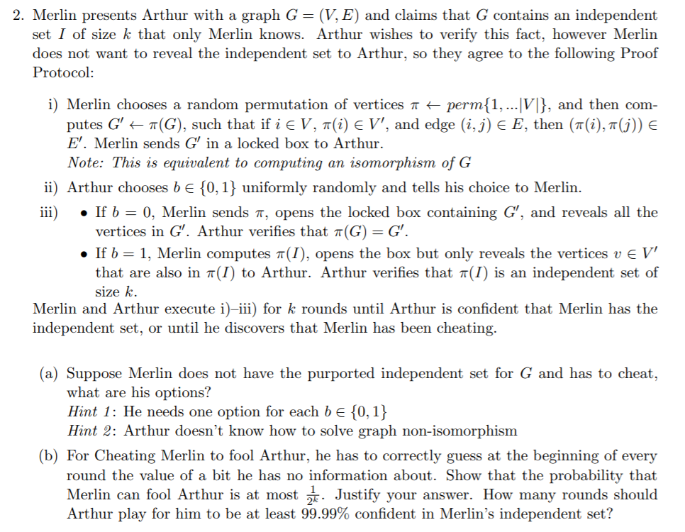 2. Merlin presents Arthur with a graph G-(V, E) and claims that G contains an independent set I of size k that only Merlin kn