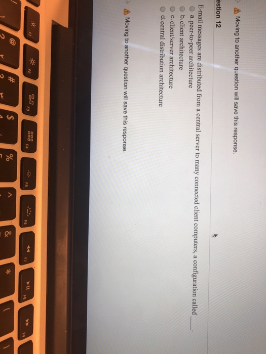 Moving to another question will save this response. estion 12 E-mail messages are distributed from a central serve O a. peer-