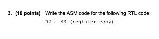 3. (10 points) Write the ASM code for the following RTL code: R2R3 (register copy)