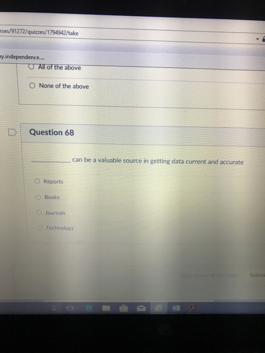 rses/91272/quizzes/1794942/take O None of the above D Question 68 can be a valuable source in getting data current and accurate O Reports O Books Journals Technology