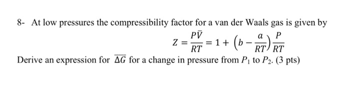 The compressibility factor Z a low-pressure range of all gases except  hydrogen is:Z=(1+ displaystylefrac{a}{V_{m}RT})Z =(1-displaystylefrac{a}{V_{m}RT})Z=(1+displaystylefrac{Pb}{RT})Z = ( 1 -  displaystylefrac{Pb}{RT})