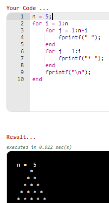 Your Code 2 for i-1:n j fprintf( ) for 1:n-1 = 4 end fprintf(*) end fprintf(n) 10 end Result... executed in 8.922 sec(s)