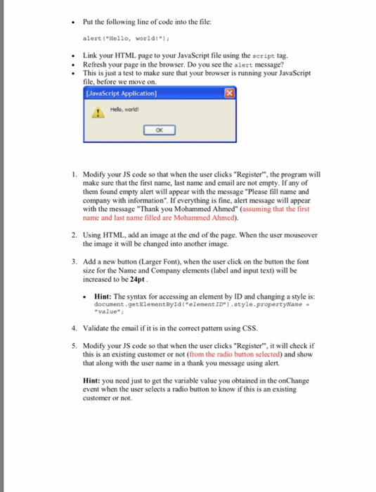 Put the following line of code into the file: alert (Hello, world!) Link your HTML page to your JavaScript file using the s