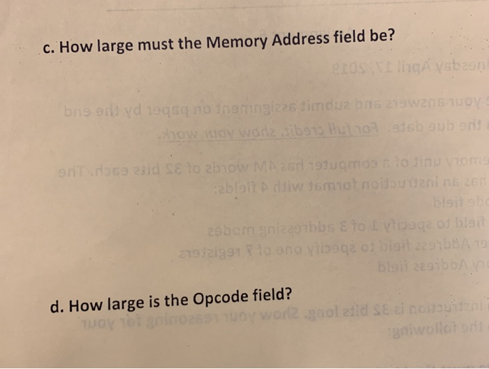 c. How large must the Memory Address field be? d. How large is the Opcode field?