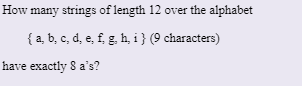 How many strings of length 12 over the alphabet ( a, b, c, d, e, f,gh, i (9 characters) have exactly S as?