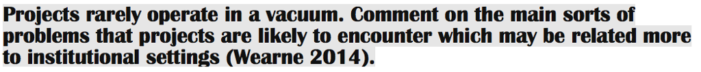 Projects rarely operate in a vacuum. Comment on the main sorts of problems that projects are likely to encounter which may be related more to institutional settings (Wearne 2014).