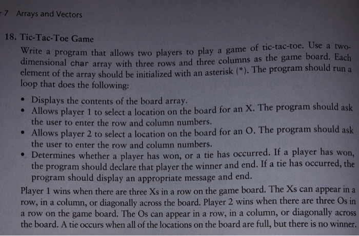 7 Arrays and Vectors 18. Tic-Tac-Toe Game a program that allows two players to play a game of tic-tac-toe. Use a two a chr ar