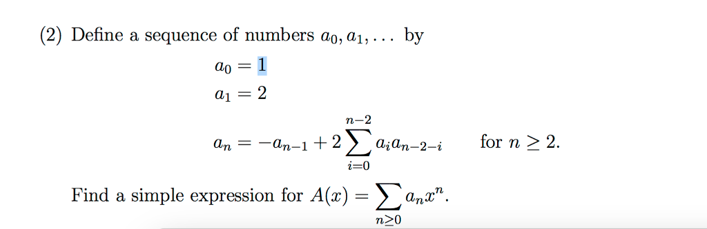 (2) Define a sequence of numbers ao,a1,... by a12 a,--an-1 + 2Σαί an-2-i for n 2. Find a simple expression for A(x)-〉 anz n>0