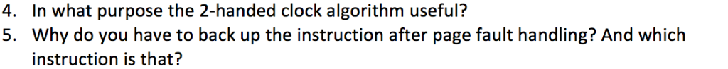 In what purpose the 2-handed clock algorithm useful? Why do you have to back up the instruction after page fault handling? An