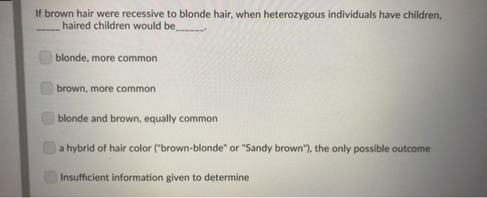 Solved Question If Brown Hair Were Recessive To Blonde H