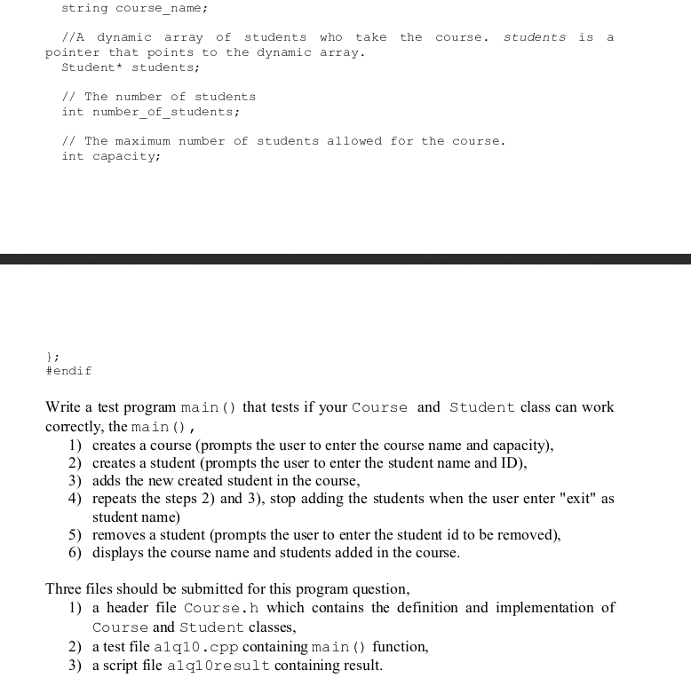 string course_name; //А dynamic array of students who take the course. students is a Student students; // The number of stude