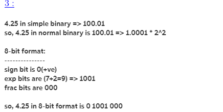 4.25 in simple binary100.01 so, 4.25 in normal binary is 100.01-> 1.0001 242 8-bit format: sign bit is 0(+ve) exp bits are (7