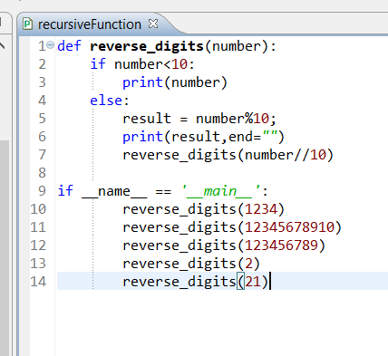 P recursiveFunction 1e def reverse digits(number): number<10: if print(number) 4 else: 6 7 result = number%10; print(result,end-) reverse_digits (number//10) 9 if name -= main 10 12 13 14 reverse_digits(1234) reverse_digits(12345678910) reverse_digits(123456789) reverse_digits (2) reverse_digits(21)l