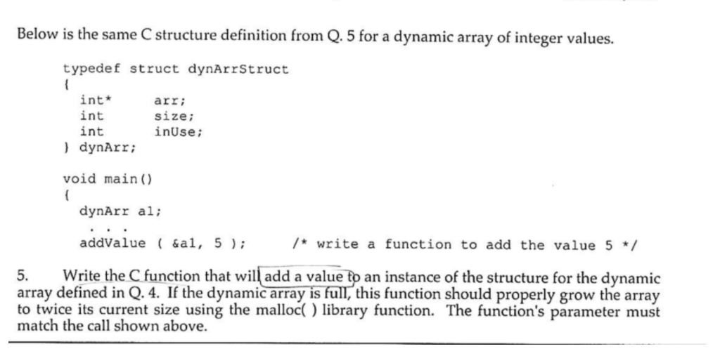 Below is the same C structure definition from Q. 5 for a dynamic array of integer values. typedef struct dynArrStruct int* in