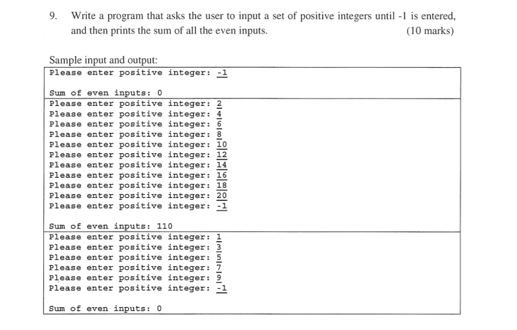 9 Write a program that asks the user to input a set of positive integers until -1 is entered, and then prints the sum of all