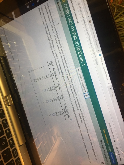 ort t COBU 343-01 Fall 2018 Exam 1 0105 00 Submit Test 100 pts to forecast demand for a piece of assumes the initial forecast for month 1 are provided 1.92 1.94 14.80 16 72 320