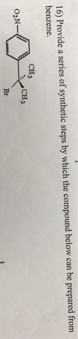 16) Provide a series of synthetic steps by which the compound below can be prepared from benzene CH3 CH3 Br