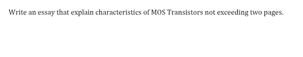 How To Make A Thesis Statement For An Essay Write An Essay That Explain Characteristics Of Mos Transistors Not Exceeding Two Pages How To Start A Synthesis Essay also Examples Of A Thesis Statement In An Essay Solved Write An Essay That Explain Characteristics Of Mos Buy An Essay Paper