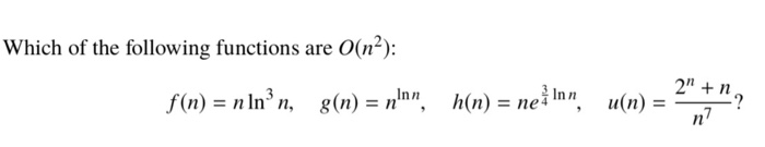Which of the following functions are O(n): f(n) = n in n, g(n) = nInn, h(n) = nelinn, 11(n) =ー+2,