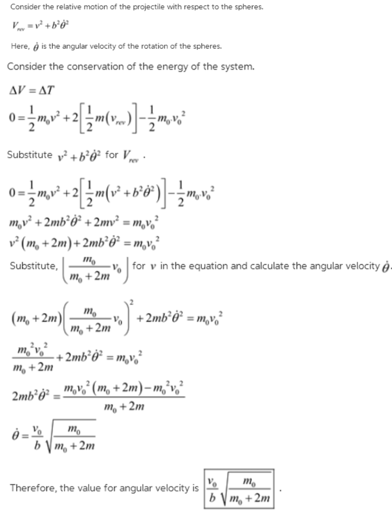 Consider the relative motion of the projectile with respect to the spheres. Here, is the angular velocity of the rotation of