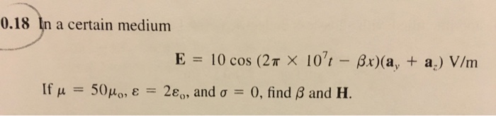 Solved In A Certain Medium E 10 Cos 2 Pi Times 10 7 T Chegg Com