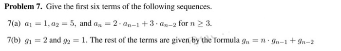 Problem 7. Give the first six terms of the following sequences 7(a) a 1,a 5, and an 2 an-1+3 an-2 forn2 3 7(b) g 2 and 9 1. T