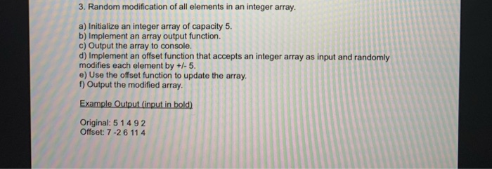 3. Random modification of all elements in an integer array a) Initialize an integer array of capacity 5 b) Implement an array