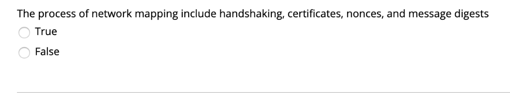 The process of network mapping include handshaking, certificates, nonces, and message digests True False