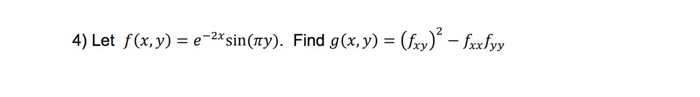 4) Let f(x, y) = e-2xsin(ny). Find g(x,y) = (hy)2-kxhy
