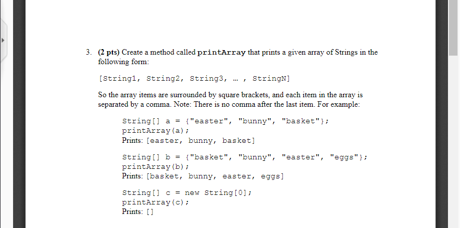 3. (2 pts) Create a method called printArray that prints a given array of Strings in the following form [Stringl, string2, St