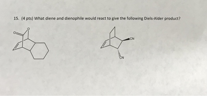 Solved 15. (4 Pts) What Diene And Dienophile Would React