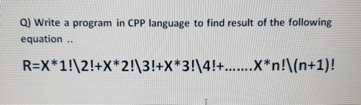 Q) Write a program in CPp language to find result of the following equation..