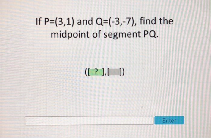Solved If P 3 1 And Q 3 7 Find The Midpoint Of Seg Chegg Com