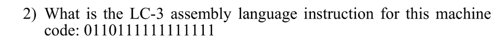 2) What is the LC-3 assembly language instruction for this machine