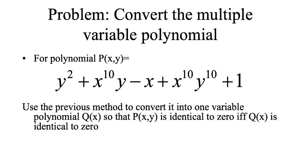 Problem: Convert the multiple variable polynomial For polynomial P(x,y)- 10,,10 10 Use the previous method to convert it into