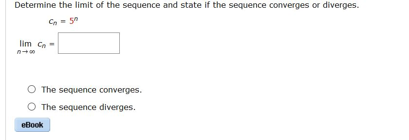 Solved Determine the limit of the sequence. an=e4n/(5n+9)