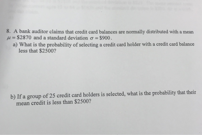 Solved 8 A Bank Auditor Claims That Credit Card Balances