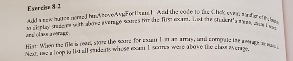 the Click event handler of the butrn Add a new button named btnAboveAvgForExam1. Add the code to to display students with abo