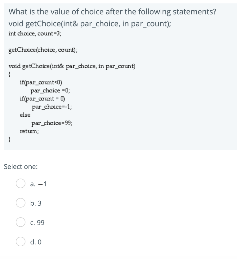 What is the value of choice after the following statements? void getChoice(int& par_choice, in par_count); int choice, count-