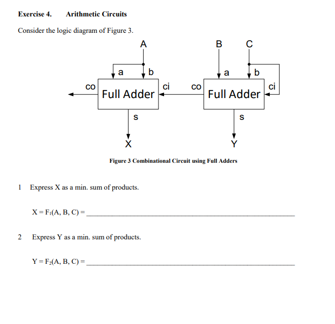 Exercise 4.Arithmetic Circuits Consider the logic diagram of Figure 3 B C a b Full Adderi ci Figure 3 Combinational Circuit u